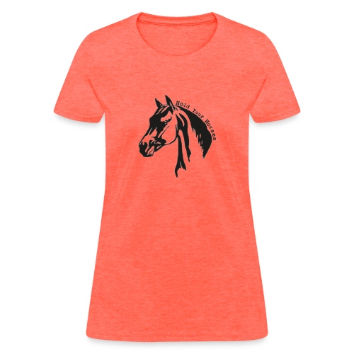 Bridle Ranch Hold Your Horses (Black Design) - Women's T-Shirt