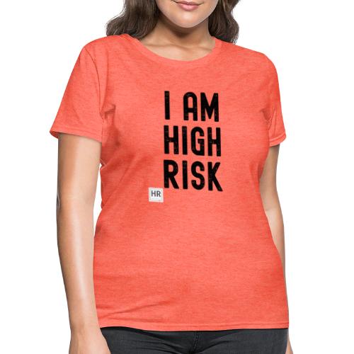I AM HIGH RISK - Women's T-Shirt