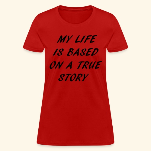 true story - Women's T-Shirt