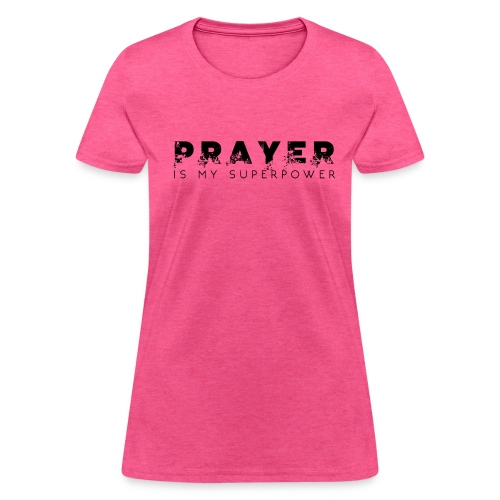 Prayer is my Superpower - Women's T-Shirt