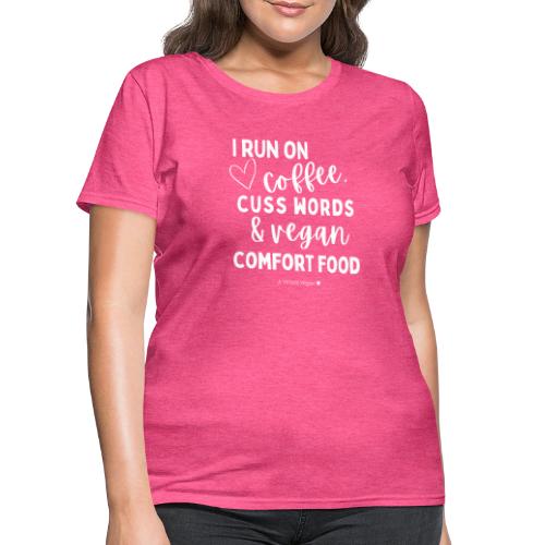 I Run On Coffee Cuss Words & Vegan Comfort Food - Women's T-Shirt