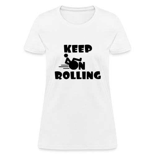 Keep on rolling with your wheelchair * - Women's T-Shirt