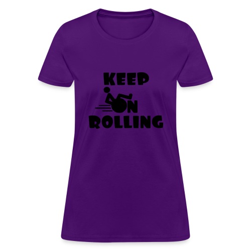 Keep on rolling with your wheelchair * - Women's T-Shirt