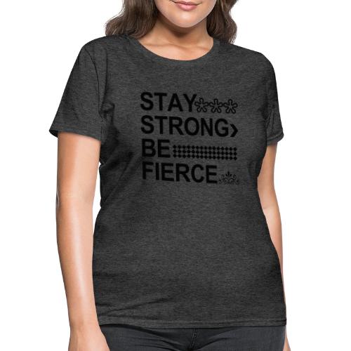 STAY STRONG BE FIERCE - Women's T-Shirt