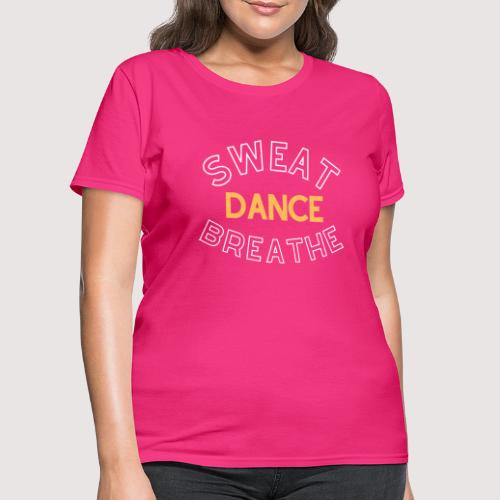 Sweat, Dance, Breathe - Women's T-Shirt