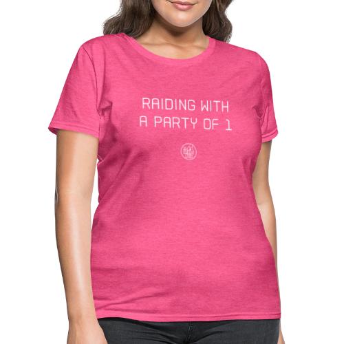 Raiding with a party of 1 - Women's T-Shirt