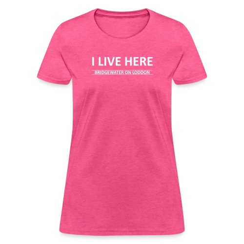 Bridgewater on Loddon I LIVE HERE - Women's T-Shirt