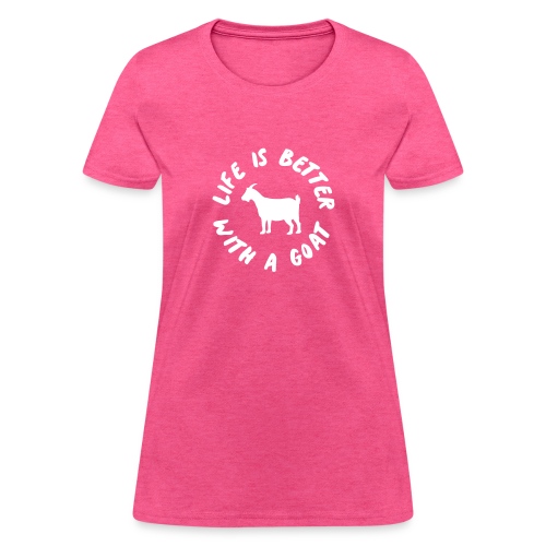 life is better with a goat - Women's T-Shirt