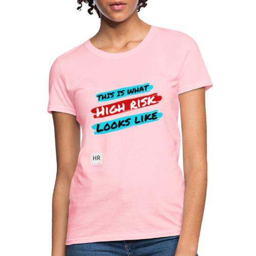 This Is What High Risk Looks Like - Women's T-Shirt
