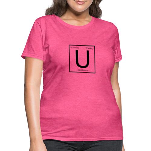 Uranium. Double-sided design. Black text. - Women's T-Shirt