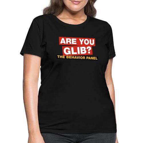 Are You Glib? - Women's T-Shirt