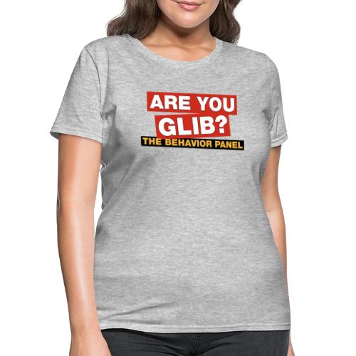 Are You Glib? - Women's T-Shirt