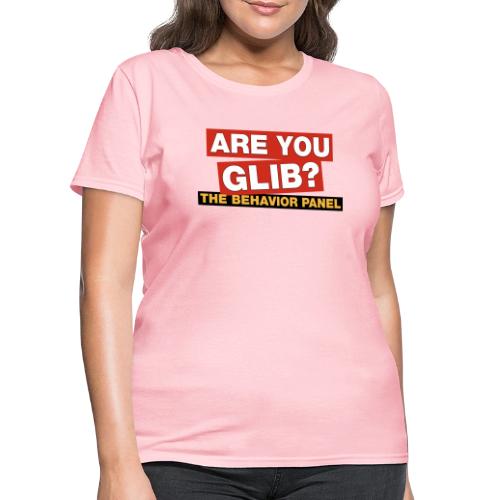 Are You Glib? - Women's T-Shirt