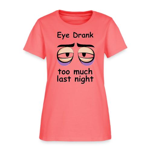 Eye Drank too much last night - Women's T-Shirt