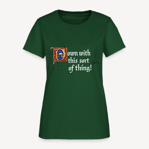 Down with this sort of thing - Women's T-Shirt