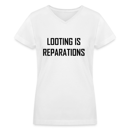 looting is reparations - Women's V-Neck T-Shirt
