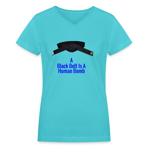 A Blackbelt Is A Human Bomb - Women's V-Neck T-Shirt