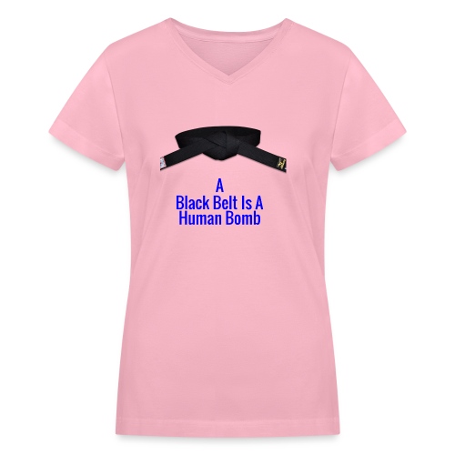 A Blackbelt Is A Human Bomb - Women's V-Neck T-Shirt