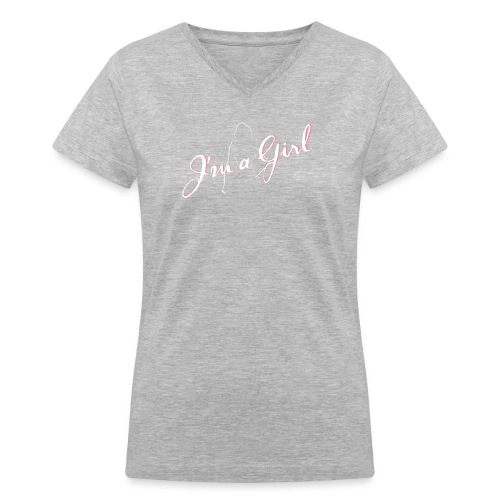 Im a Girl - Women's V-Neck T-Shirt
