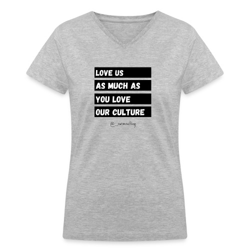 Love Us As Much As You Love Our Culture - Women's V-Neck T-Shirt