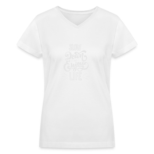 Slow down and enjoy life - Women's V-Neck T-Shirt