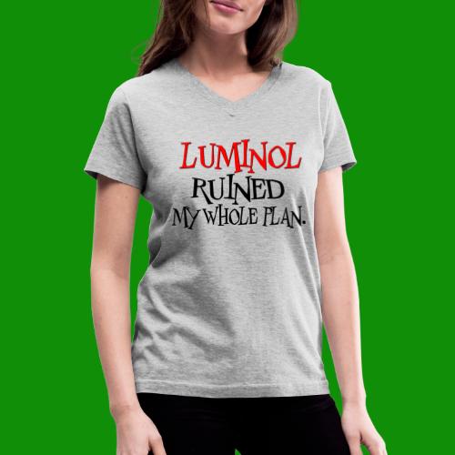Luminol Ruined my Whole Plan - Women's V-Neck T-Shirt