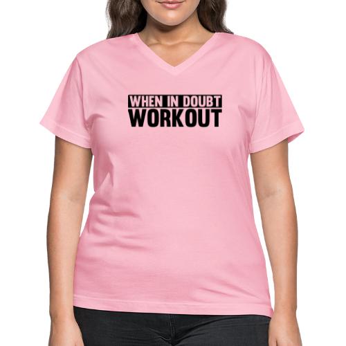 When in Doubt. Workout - Women's V-Neck T-Shirt