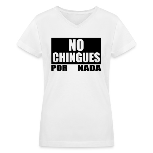 No Chingues - Women's V-Neck T-Shirt