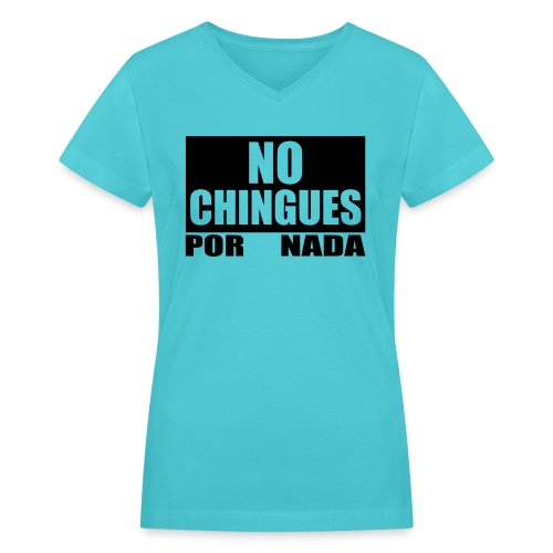 No Chingues - Women's V-Neck T-Shirt