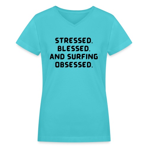Stressed, blessed, and surfing obsessed! - Women's V-Neck T-Shirt