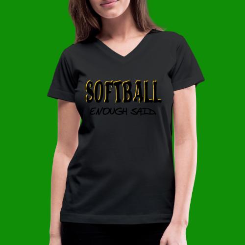 Softball Enough Said - Women's V-Neck T-Shirt