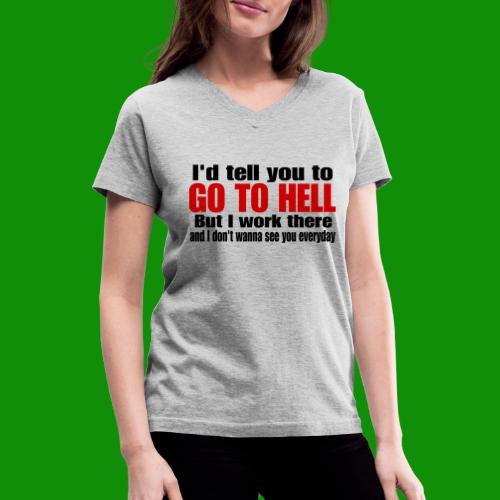 Go To Hell - I Work There - Women's V-Neck T-Shirt