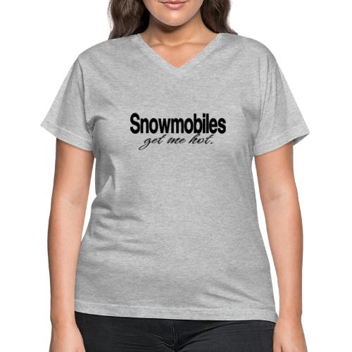 Snowmobiles Get Me Hot - Women's V-Neck T-Shirt