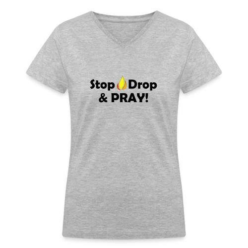 Stop Drop and Pray! - Women's V-Neck T-Shirt