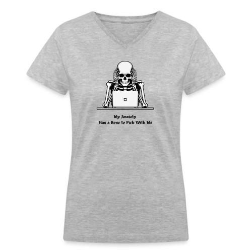 My Anxiety Has a Bone to Pick With Me T-Shirt - Women's V-Neck T-Shirt