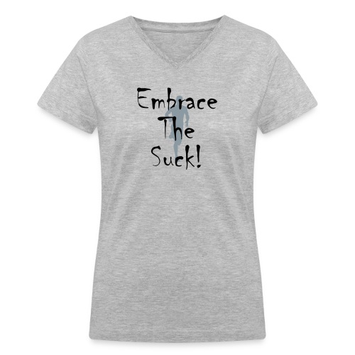 EMBRACE THE SUCK - Women's V-Neck T-Shirt