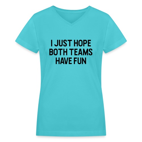 I Just Hope Both Teams Have Fun - Women's V-Neck T-Shirt