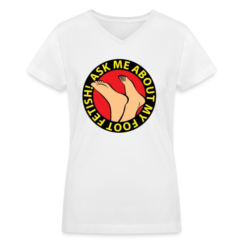 ASK ME ABOUT MY FOOT FETISH! - Women's V-Neck T-Shirt