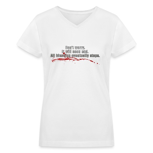 All Bleeding Eventually Stops - Women's V-Neck T-Shirt