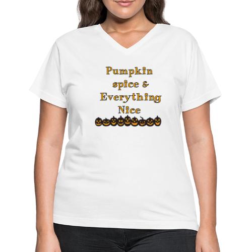 Pumpkin spice& everything nice - Women's V-Neck T-Shirt
