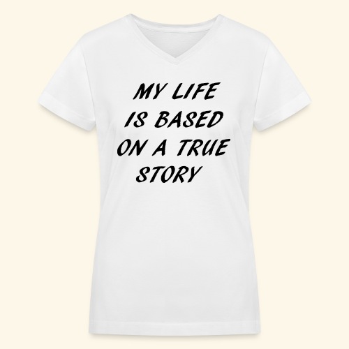 true story - Women's V-Neck T-Shirt