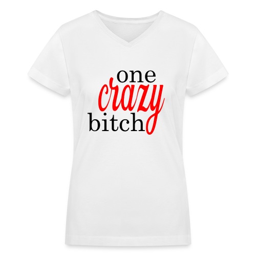 One Crazy Bitch - Women's V-Neck T-Shirt