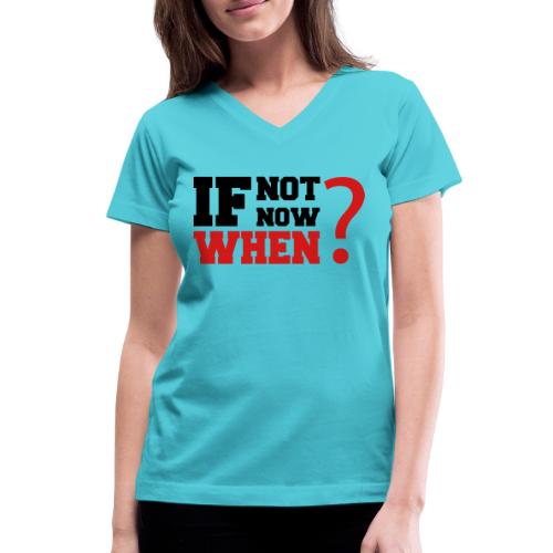 If Not Now. When? - Women's V-Neck T-Shirt