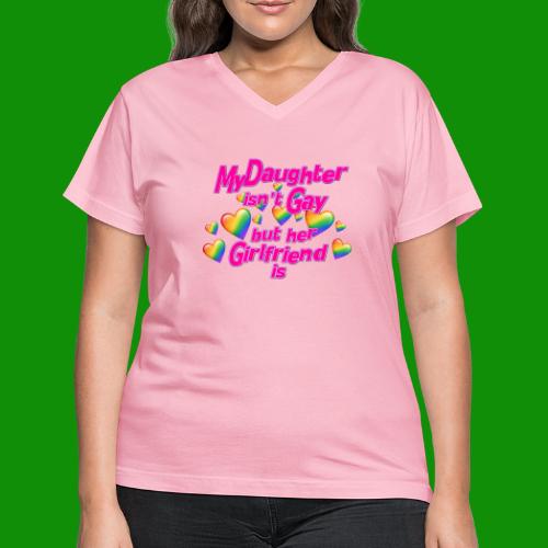 My Daughter isn't Gay - Women's V-Neck T-Shirt