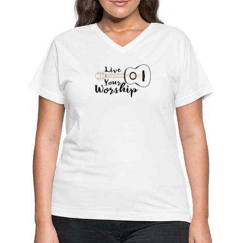 Live Your Worship, Don’t Just Give Lip Service - Women's V-Neck T-Shirt