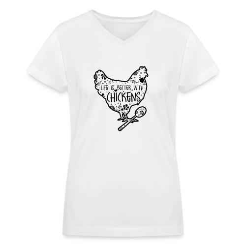 Life is Better with Chickens! - Women's V-Neck T-Shirt
