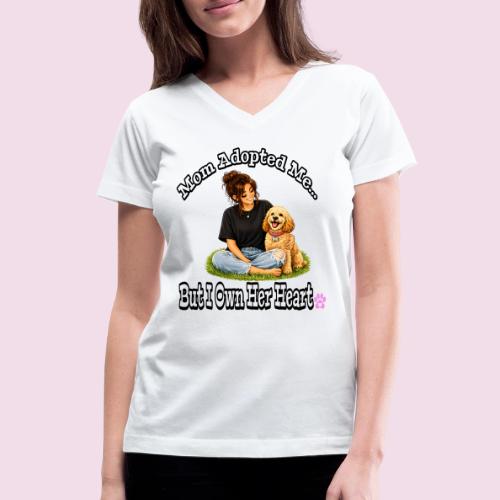 Mom Adopted Me But I Own Her Heart - Women's V-Neck T-Shirt