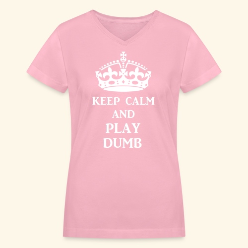 keep calm play dumb wht - Women's V-Neck T-Shirt