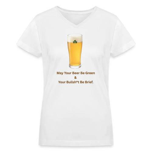 May Your Beer Be Green T-Shirt | Funny St. Patrick - Women's V-Neck T-Shirt
