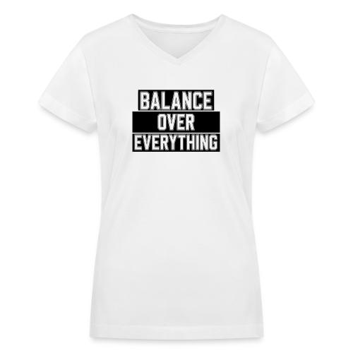 BALANCE OVER EVERYTHING - Women's V-Neck T-Shirt